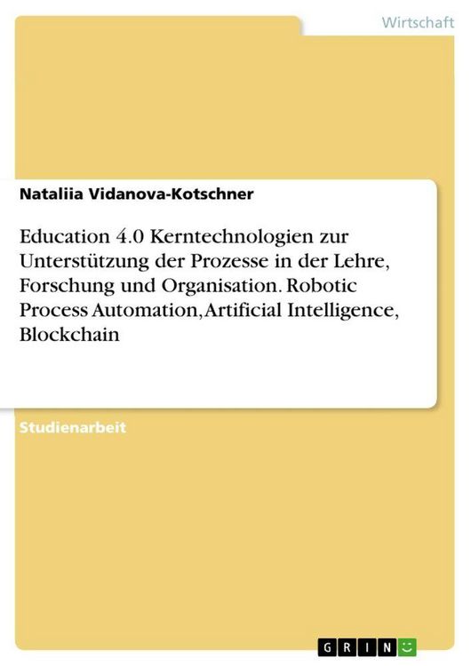 Produktbild: Education 4.0 Kerntechnologien zur Unterst&uuml;tzung der Prozesse in der Lehre, Forschung und Organisation. Robotic Process Automation, Artificial Intelli