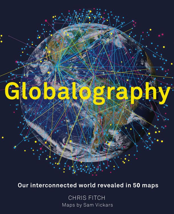 Produktbild: Globalography: Our Interconnected World Revealed in 50 Maps
