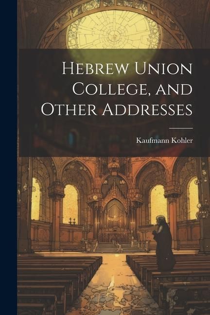 Produktbild: Hebrew Union College, and Other Addresses