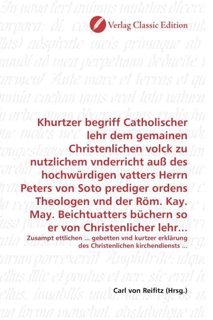 Produktbild: Khurtzer begriff Catholischer lehr dem gemainen Christenlichen volck zu nutzlichem vnderricht au&szlig; des hochw&uuml;rdigen vatters Herrn Peters von Soto predi
