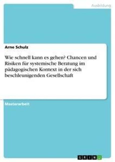 Produktbild: Wie schnell kann es gehen? Chancen und Risiken f&uuml;r systemische Beratung im p&auml;dagogischen Kontext in der sich beschleunigenden Gesellschaft
