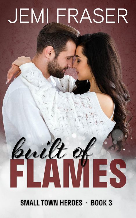 Produktbild: Built Of Flames (Small Town Heroes Romance, #3)