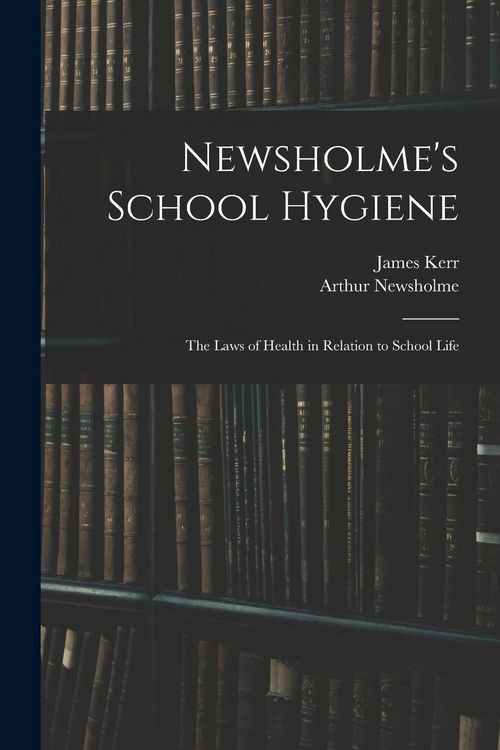 Produktbild: Newsholme's School Hygiene; the Laws of Health in Relation to School Life