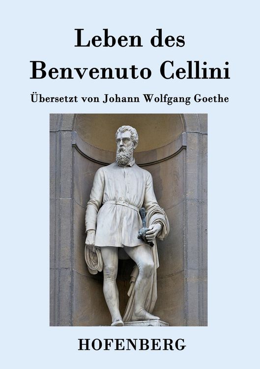 Produktbild: Leben des Benvenuto Cellini, florentinischen Goldschmieds und Bildhauers
