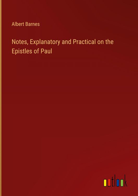 Produktbild: Notes, Explanatory and Practical on the Epistles of Paul