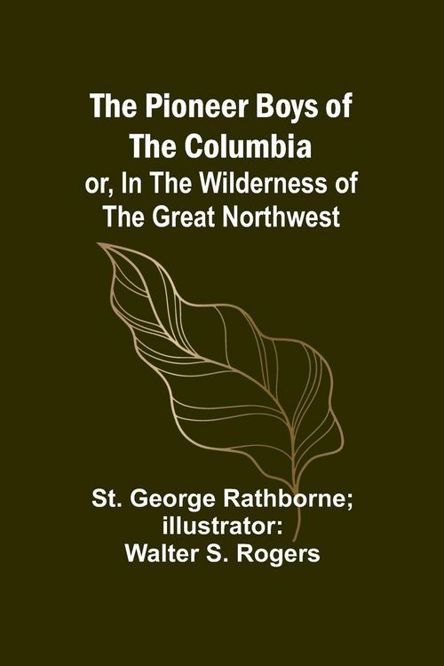 Produktbild: The Pioneer Boys of the Columbia; or, In the Wilderness of the Great Northwest
