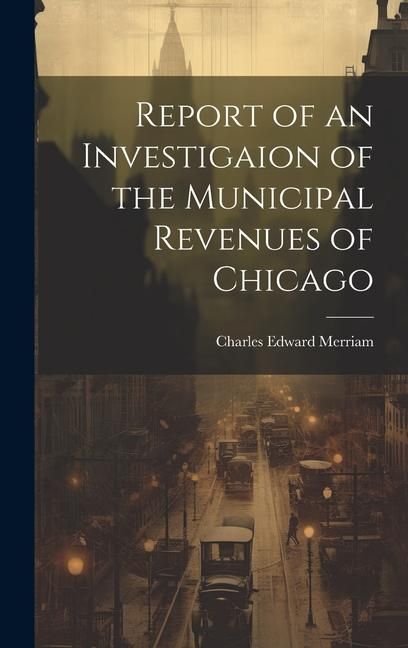 Produktbild: Report of an Investigaion of the Municipal Revenues of Chicago