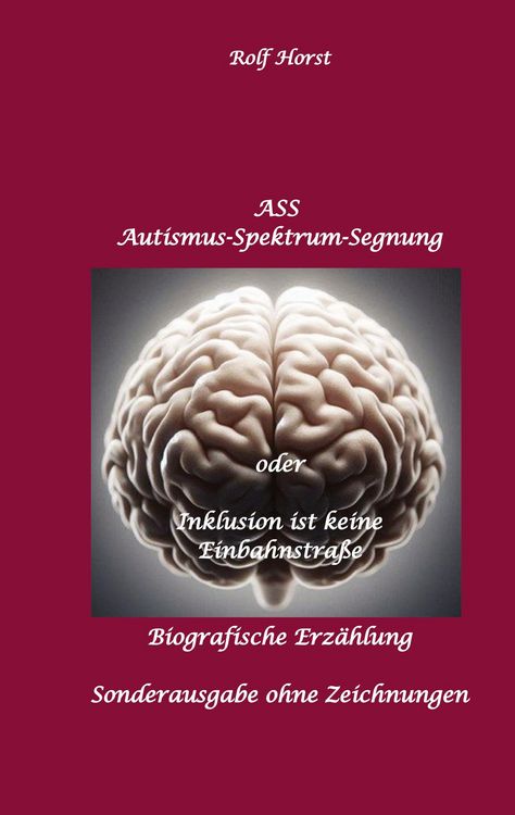 Produktbild: ASS Autismus-Spektrums-Segnung - Inklusion ist keine Einbahnstra&szlig;e: hochfunktionaler Autismus, Mobbing, Trauma, Sucht, H&auml;usliche Gewalt, Psychotherapi