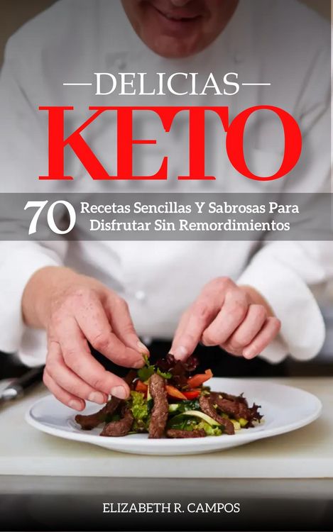 Produktbild: Delicias Keto: Recetas Sencillas Y Sabrosas Para Disfrutar Sin Remordimientos