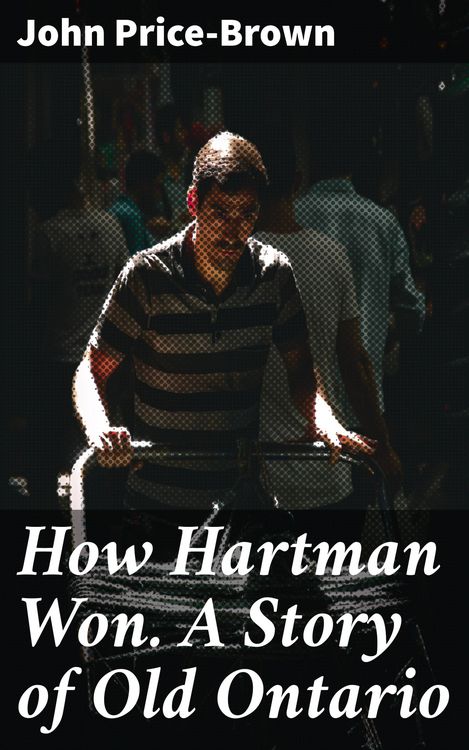 Produktbild: How Hartman Won. A Story of Old Ontario