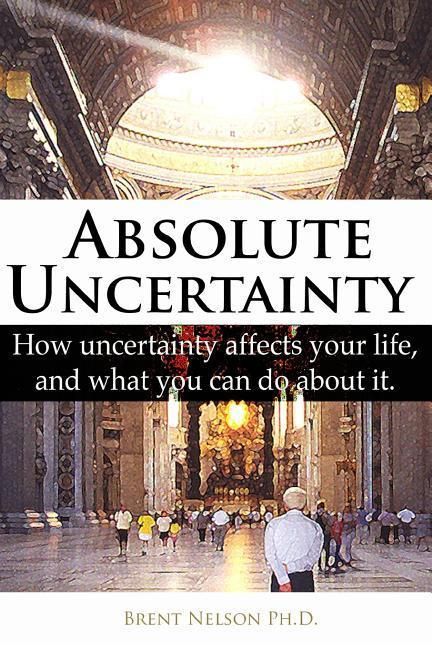 Produktbild: Absolute Uncertainty: How uncertainty affects your life and what you can do about it.