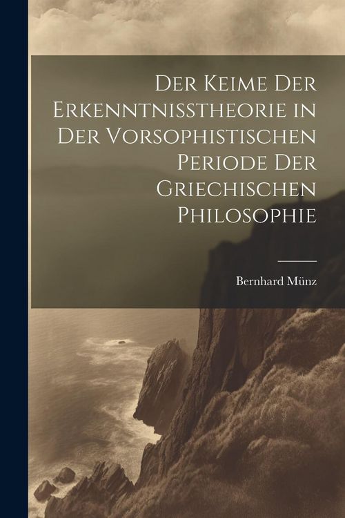 Produktbild: Der Keime der Erkenntnisstheorie in der Vorsophistischen Periode der Griechischen Philosophie