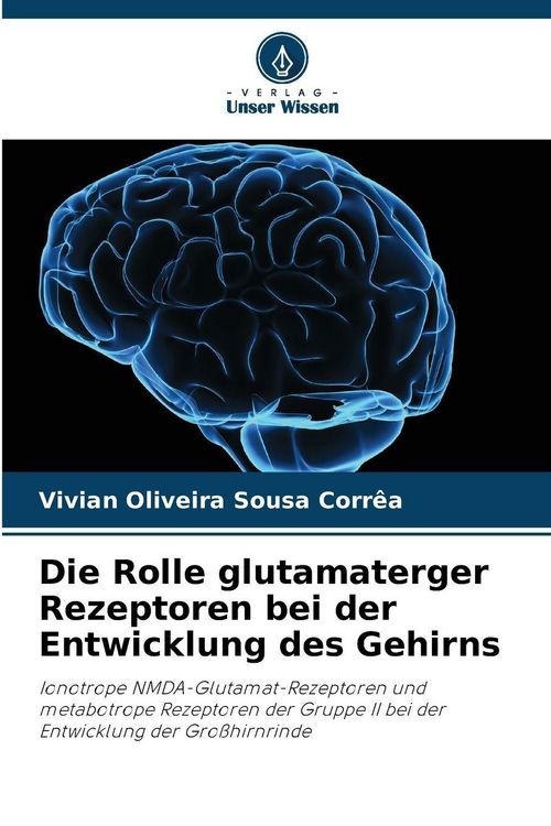 Produktbild: Die Rolle glutamaterger Rezeptoren bei der Entwicklung des Gehirns