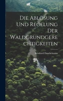 Produktbild: Die Abl&ouml;sung Und Regelung Der Waldgrundgerechtigkeiten
