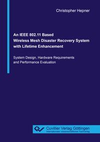 Produktbild: An IEEE 802.11 Based Wireless Mesh Disaster Recovery System with Lifetime Enhancement