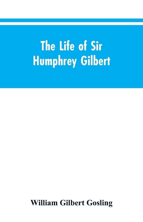 Produktbild: The Life of Sir Humphrey Gilbert, England's First Empire Builder