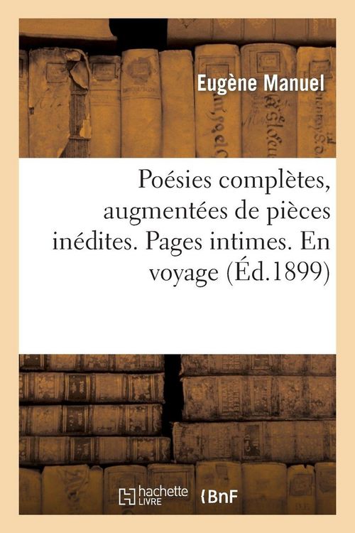 Produktbild: Po&eacute;sies compl&egrave;tes, augment&eacute;es de pi&egrave;ces in&eacute;dites. Pages intimes. En voyage