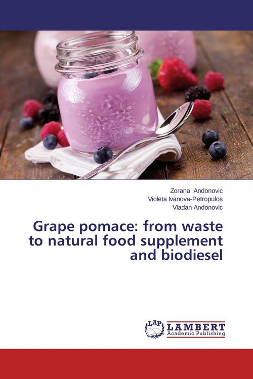 Produktbild: Grape pomace: from waste to natural food supplement and biodiesel