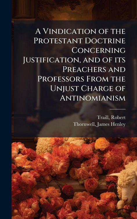 Produktbild: A Vindication of the Protestant Doctrine Concerning Justification, and of its Preachers and Professors From the Unjust Charge of Antinomianism