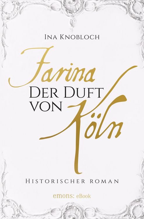 Produktbild: Farina - Der Duft von K&ouml;ln. Die gro&szlig;e K&ouml;lner Parf&uuml;m-Saga: Der Siegeszug