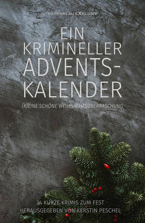 Produktbild: Ein krimineller Adventskalender - (K)eine sch&ouml;ne Weihnachts&uuml;berraschung: 24 kurze Krimis zum Fest