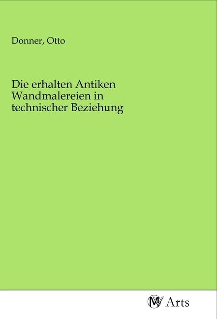 Produktbild: Die erhalten Antiken Wandmalereien in technischer Beziehung