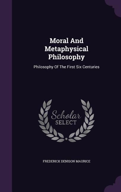 Produktbild: Moral And Metaphysical Philosophy: Philosophy Of The First Six Centuries