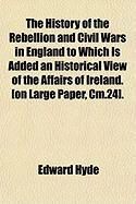 Produktbild: The History of the Rebellion and Civil Wars in England to Which Is Added an Historical View of the Affairs of Ireland. [On Large Paper, CM.24].