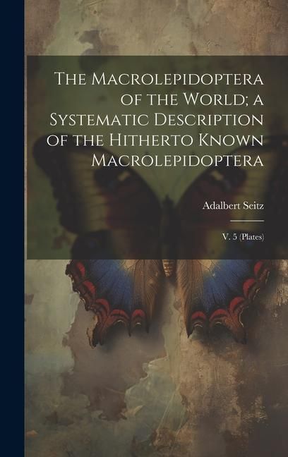 Produktbild: The Macrolepidoptera of the World; a Systematic Description of the Hitherto Known Macrolepidoptera