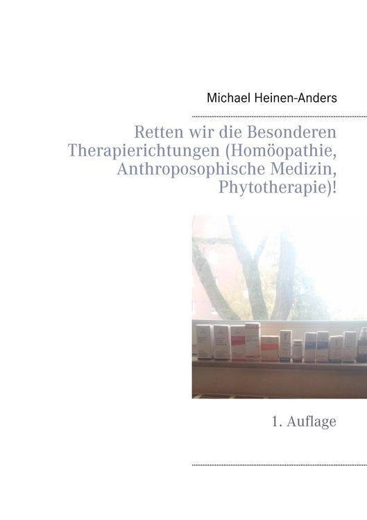 Produktbild: Retten wir die Besonderen Therapierichtungen (Hom&ouml;opathie, Anthroposophische Medizin, Phytotherapie)!