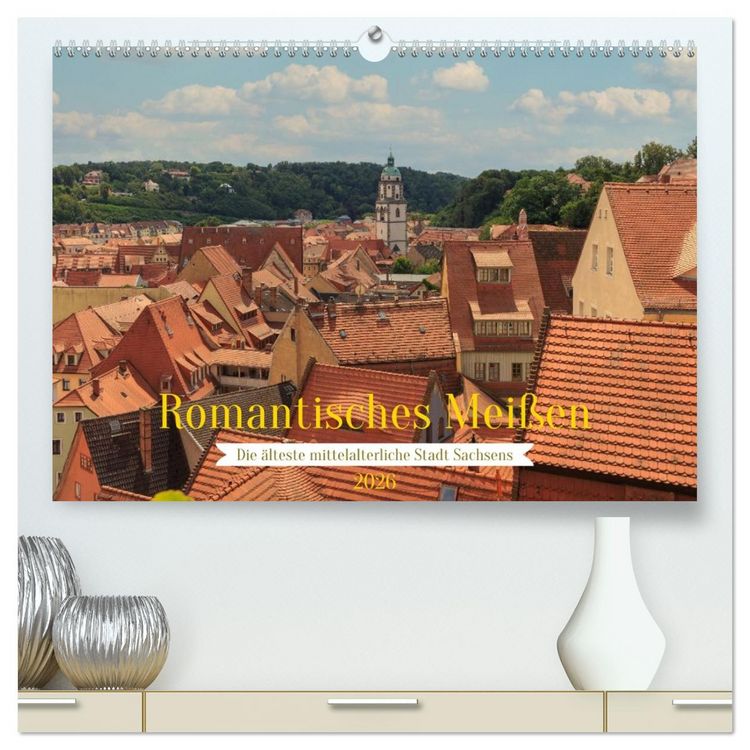 Produktbild: Romantisches Mei&szlig;en &ndash; Die &auml;lteste mittelalterliche Stadt Sachsens (hochwertiger Premium Wandkalender 2026 DIN A2 quer), Kunstdruck in Hochglanz