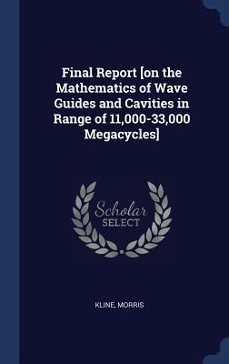 Produktbild: Final Report [on the Mathematics of Wave Guides and Cavities in Range of 11,000-33,000 Megacycles]