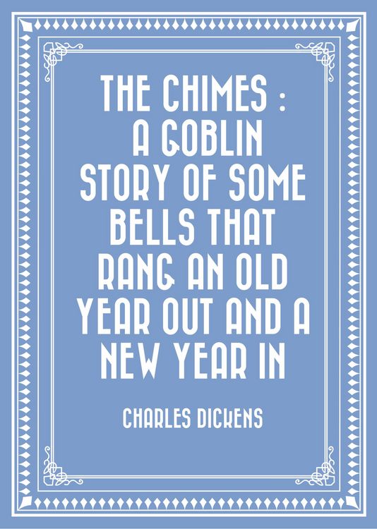 Produktbild: The Chimes : A Goblin Story of Some Bells That Rang an Old Year out and a New Year In