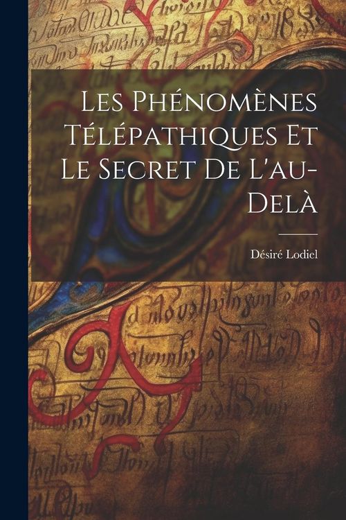 Produktbild: Les ph&eacute;nom&egrave;nes t&eacute;l&eacute;pathiques et le secret de l'au-del&agrave;