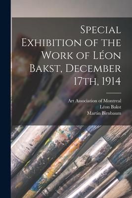 Produktbild: Special Exhibition of the Work of L&eacute;on Bakst, December 17th, 1914 [microform]