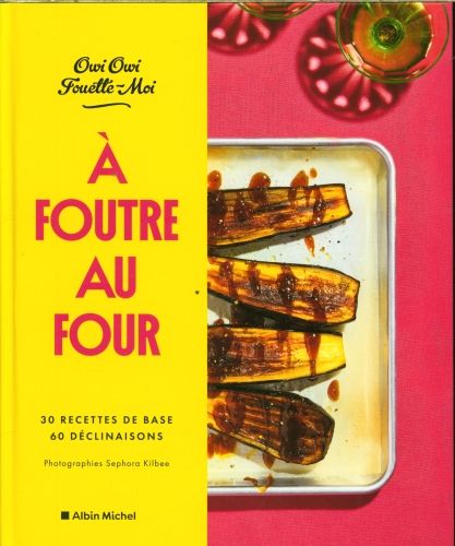 Produktbild: A foutre au four : 30 recettes de base, 60 d&eacute;clinaisons