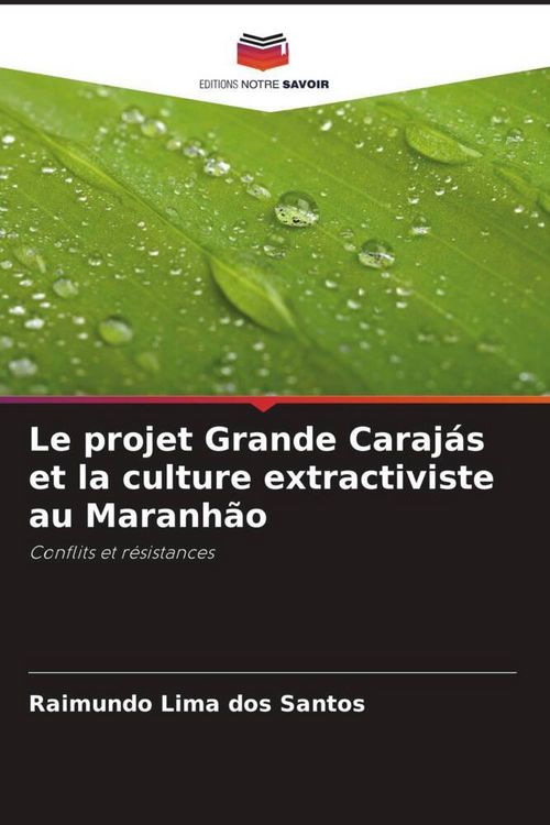 Produktbild: Le projet Grande Caraj&aacute;s et la culture extractiviste au Maranh&atilde;o