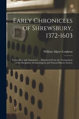 Produktbild: Early Chronicles of Shrewsbury, 1372-1603; Transcribed and Annotated ...; Reprinted From the Transactions of the Shropshire Archaeological and Natural