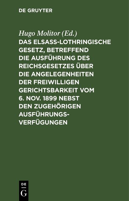 Produktbild: Das elsass-lothringische Gesetz, betreffend die Ausf&uuml;hrung des Reichsgesetzes &uuml;ber die Angelegenheiten der freiwilligen Gerichtsbarkeit vom 6. Nov. 18