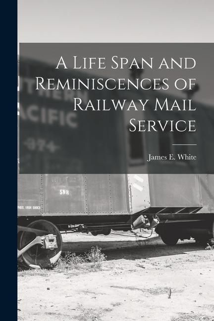 Produktbild: A Life Span and Reminiscences of Railway Mail Service