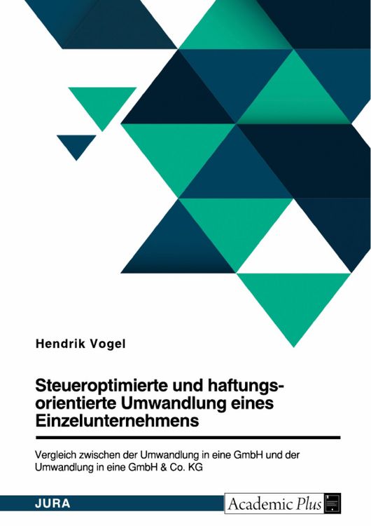 Produktbild: Steueroptimierte und haftungsorientierte Umwandlung eines Einzelunternehmens. Vergleich zwischen der Umwandlung in eine GmbH und der Umwandlung in ein