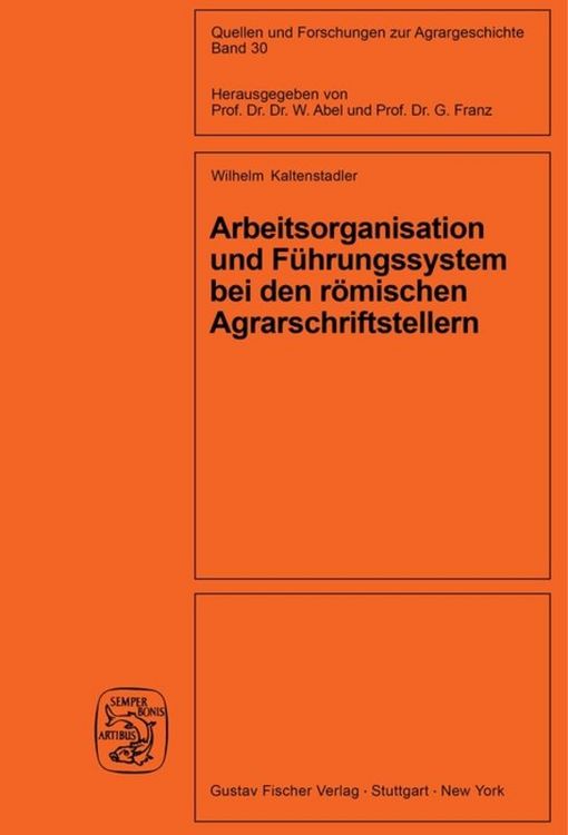 Produktbild: Arbeitsorganisation und F&uuml;hrungssystem bei den r&ouml;mischen Agrarschriftstellern (Cato, Varro, Columella)