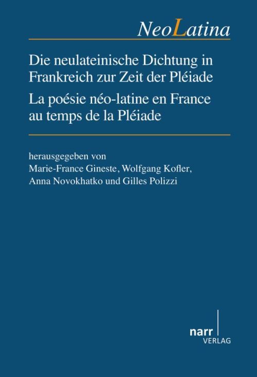 Produktbild: Die neulateinische Dichtung in Frankreich zur Zeit der Pl&eacute;iade / La Po&eacute;sie n&eacute;o-latine en France au temps de la Pl&eacute;iade