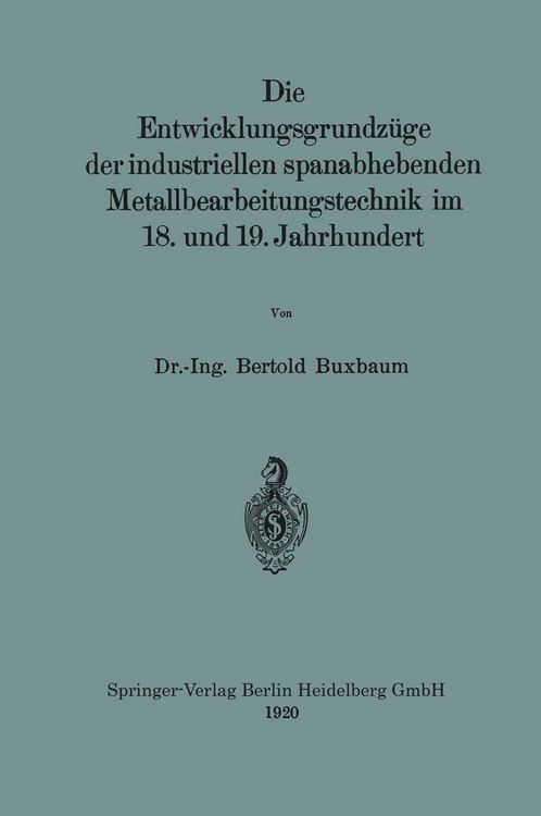 Produktbild: Die Entwicklungsgrundz&uuml;ge der industriellen spanabhebenden Metallbearbeitungstechnik im 18. und 19. Jahrhundert