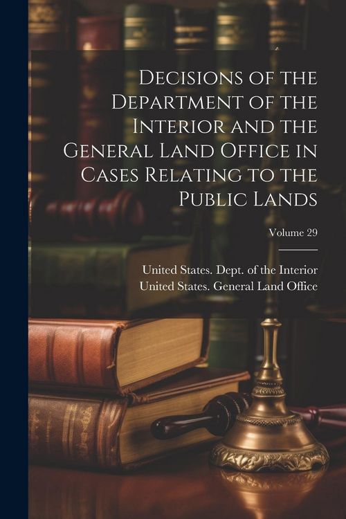 Produktbild: Decisions of the Department of the Interior and the General Land Office in Cases Relating to the Public Lands; Volume 29