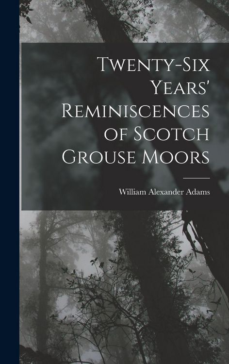 Produktbild: Twenty-Six Years' Reminiscences of Scotch Grouse Moors