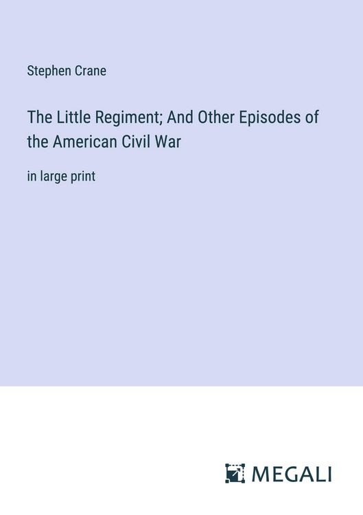 Produktbild: The Little Regiment; And Other Episodes of the American Civil War