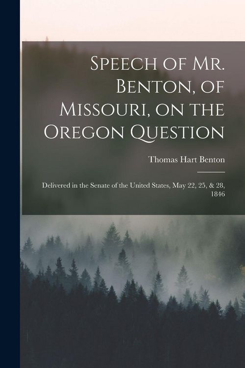 Produktbild: Speech of Mr. Benton, of Missouri, on the Oregon Question