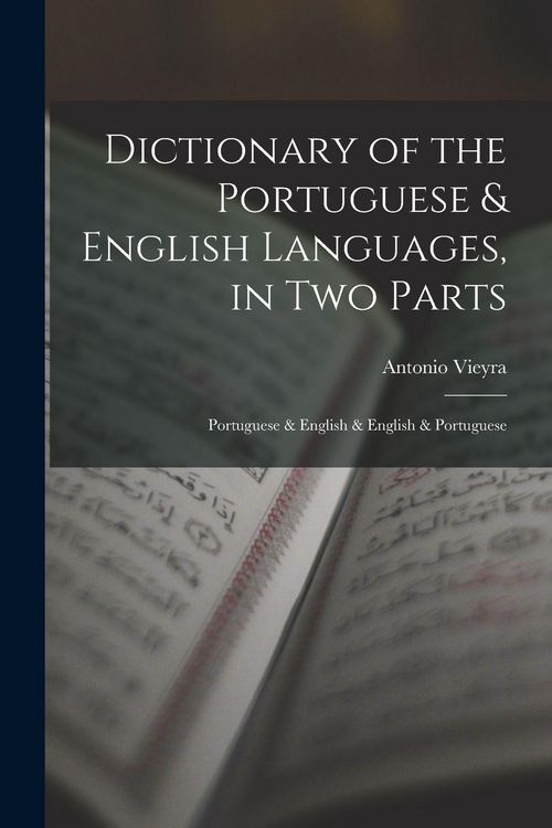 Produktbild: Dictionary of the Portuguese & English Languages, in Two Parts: Portuguese & English & English & Portuguese