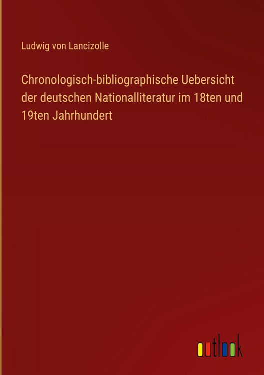 Produktbild: Chronologisch-bibliographische Uebersicht der deutschen Nationalliteratur im 18ten und 19ten Jahrhundert